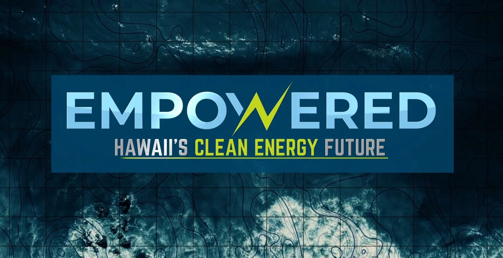 Empowered: Hawaiʻi's Clean Energy Future - Blue Planet Foundation
